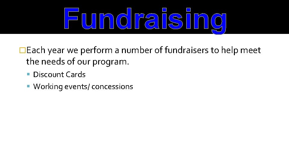 Fundraising �Each year we perform a number of fundraisers to help meet the needs