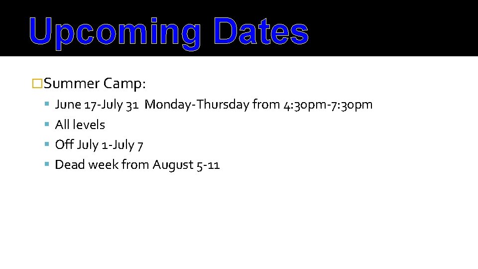 Upcoming Dates �Summer Camp: June 17 -July 31 Monday-Thursday from 4: 30 pm-7: 30