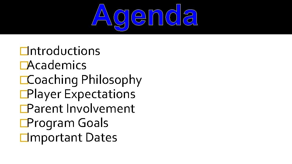 Agenda �Introductions �Academics �Coaching Philosophy �Player Expectations �Parent Involvement �Program Goals �Important Dates 