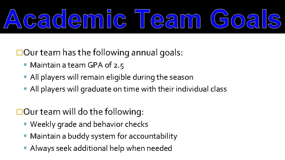 Academic Team Goals �Our team has the following annual goals: Maintain a team GPA