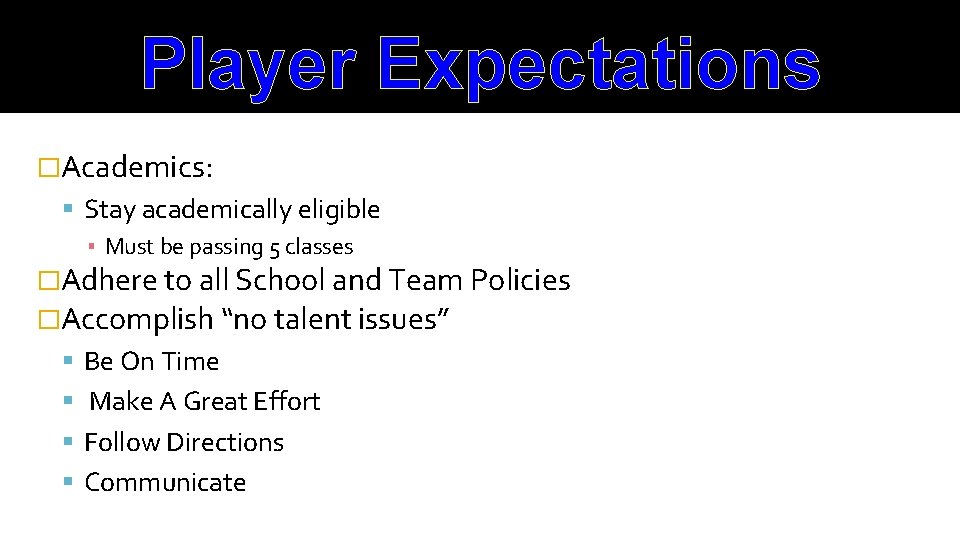 Player Expectations �Academics: Stay academically eligible ▪ Must be passing 5 classes �Adhere to