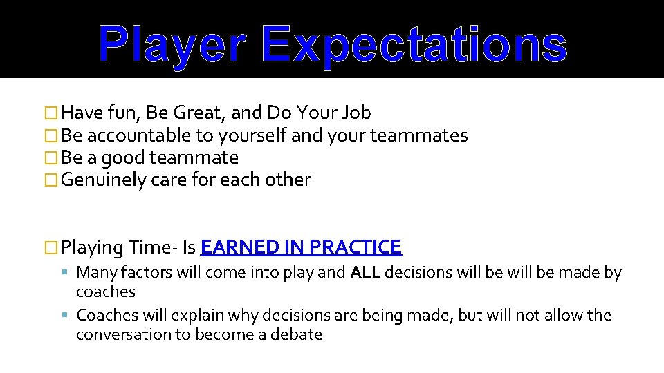 Player Expectations �Have fun, Be Great, and Do Your Job �Be accountable to yourself