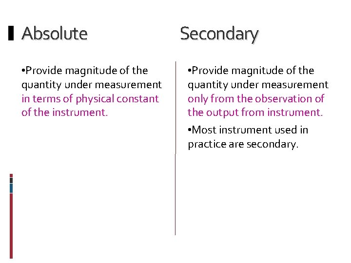 Absolute • Provide magnitude of the quantity under measurement in terms of physical constant