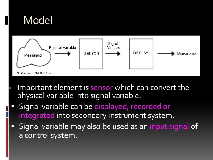 Model Important element is sensor which can convert the physical variable into signal variable.