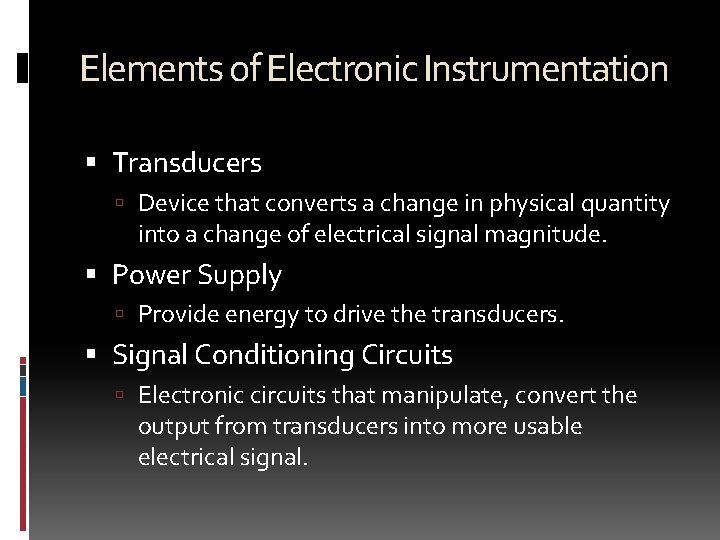 Elements of Electronic Instrumentation Transducers Device that converts a change in physical quantity into
