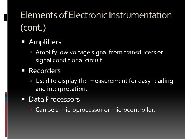 Elements of Electronic Instrumentation (cont. ) Amplifiers Amplify low voltage signal from transducers or