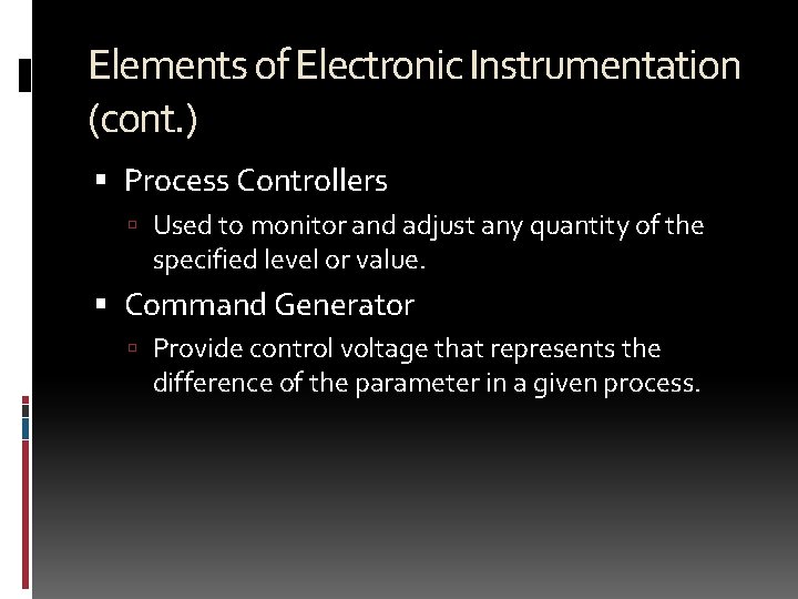 Elements of Electronic Instrumentation (cont. ) Process Controllers Used to monitor and adjust any