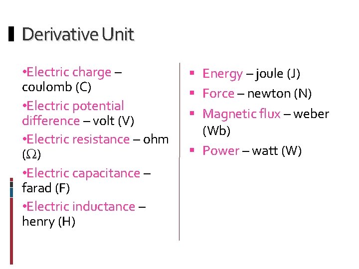 Derivative Unit • Electric charge – coulomb (C) • Electric potential difference – volt