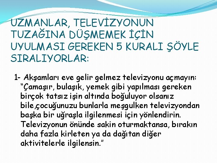 UZMANLAR, TELEVİZYONUN TUZAĞINA DÜŞMEMEK İÇİN UYULMASI GEREKEN 5 KURALI ŞÖYLE SIRALIYORLAR: 1 - Akşamları