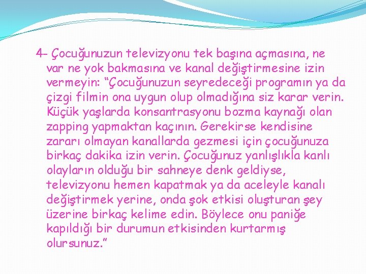 4 - Çocuğunuzun televizyonu tek başına açmasına, ne var ne yok bakmasına ve kanal