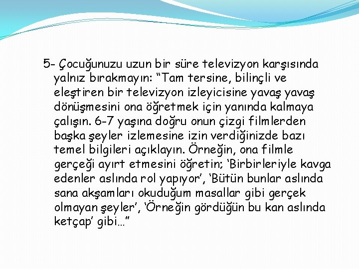 5 - Çocuğunuzu uzun bir süre televizyon karşısında yalnız bırakmayın: “Tam tersine, bilinçli ve