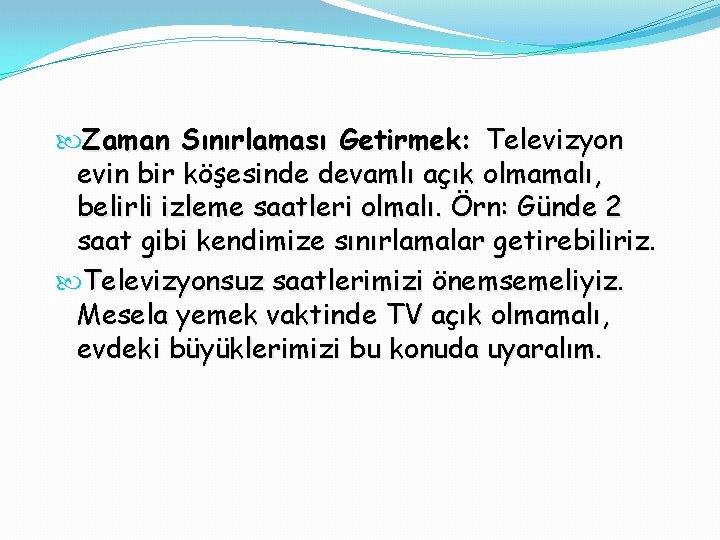  Zaman Sınırlaması Getirmek: Televizyon evin bir köşesinde devamlı açık olmamalı, belirli izleme saatleri