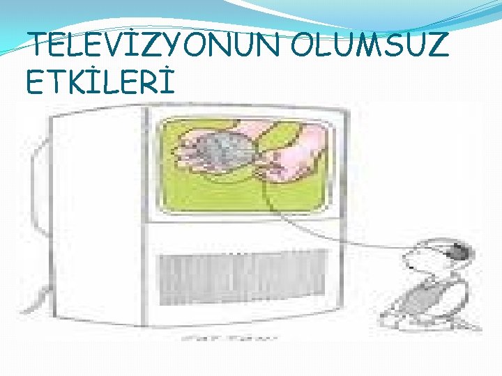 TELEVİZYONUN OLUMSUZ ETKİLERİ 