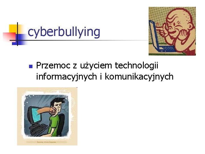 cyberbullying n Przemoc z użyciem technologii informacyjnych i komunikacyjnych 