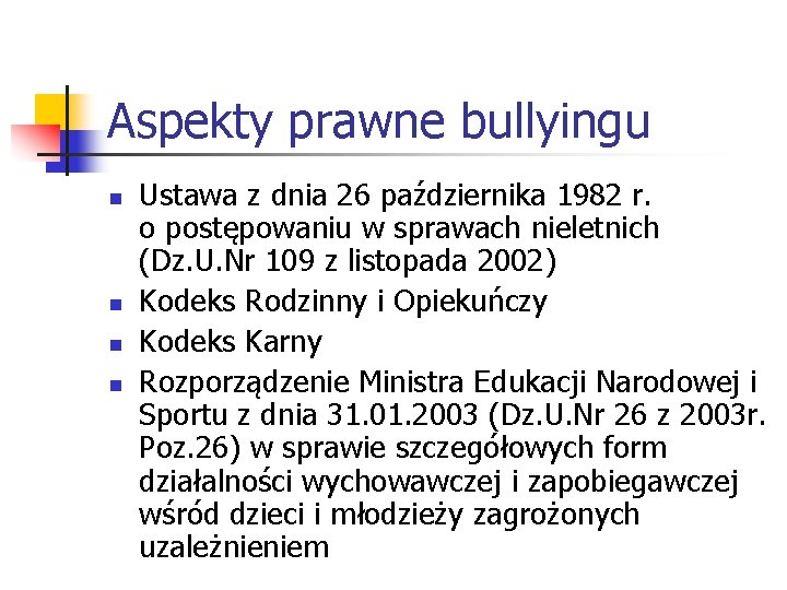 Aspekty prawne bullyingu n n Ustawa z dnia 26 października 1982 r. o postępowaniu