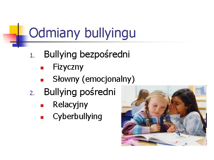 Odmiany bullyingu Bullying bezpośredni 1. n n Fizyczny Słowny (emocjonalny) Bullying pośredni 2. n