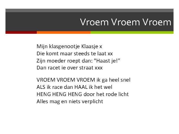 Vroem Mijn klasgenootje Klaasje x Die komt maar steeds te laat xx Zijn moeder Vroem Mijn klasgenootje Klaasje x Die komt maar steeds te laat xx Zijn moeder