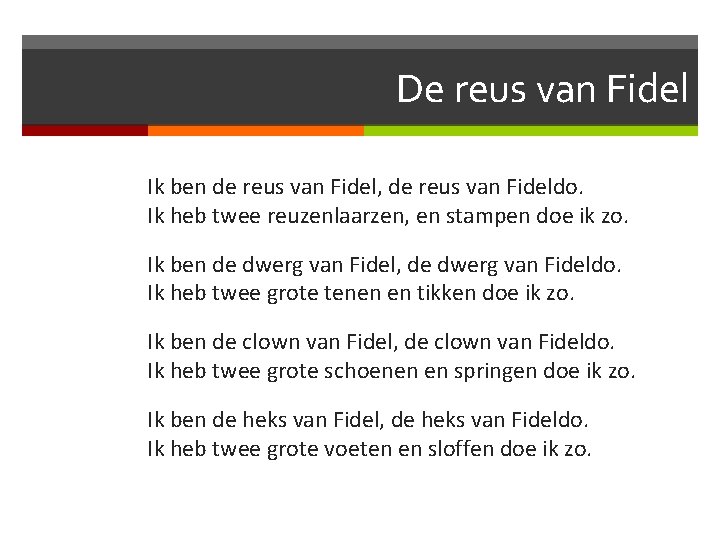 De reus van Fidel Ik ben de reus van Fidel, de reus van Fideldo.