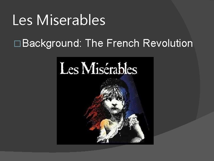 Les Miserables �Background: The French Revolution 