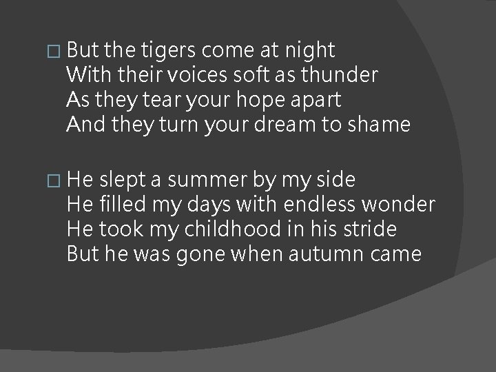 � But the tigers come at night With their voices soft as thunder As