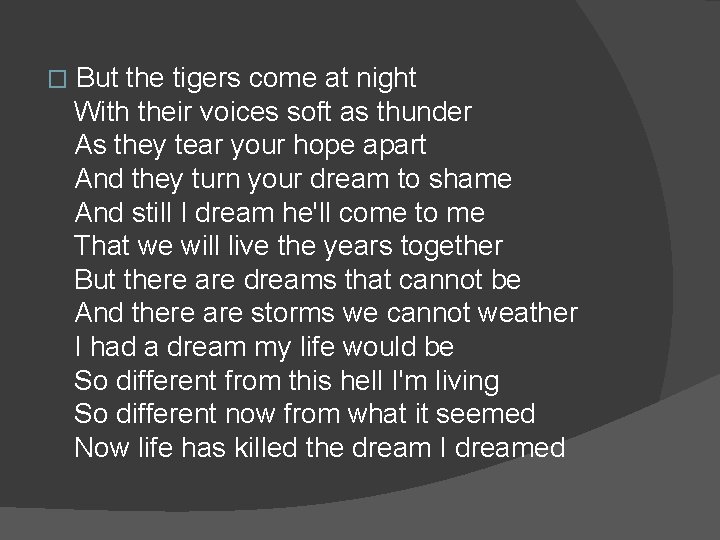 But the tigers come at night 　With their voices soft as thunder 　As they