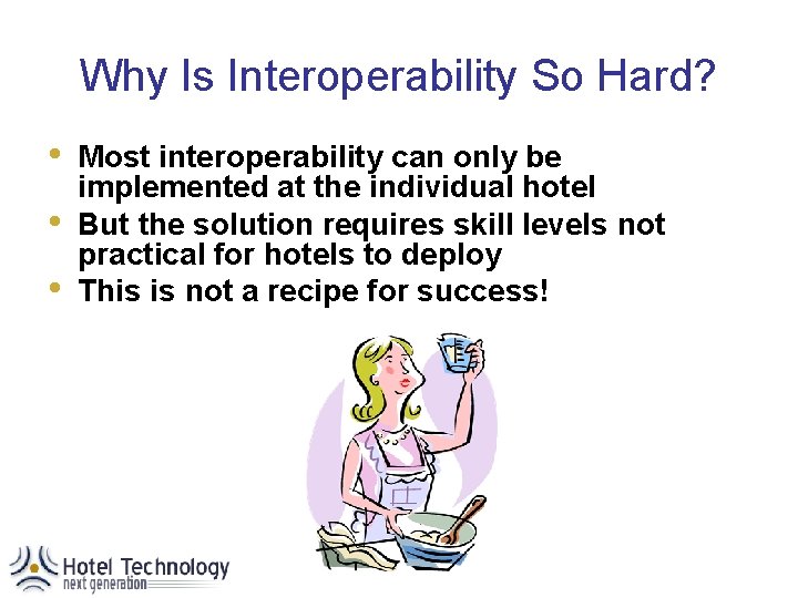 Why Is Interoperability So Hard? • • • Most interoperability can only be implemented