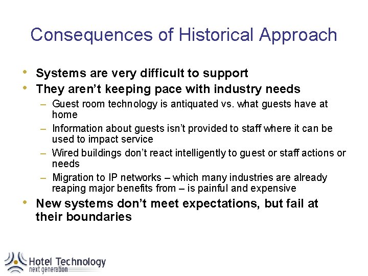 Consequences of Historical Approach • • • Systems are very difficult to support They