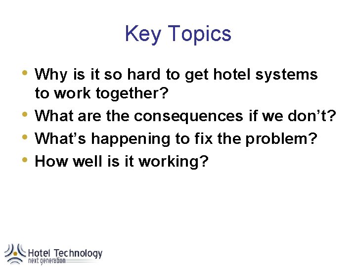 Key Topics • • Why is it so hard to get hotel systems to