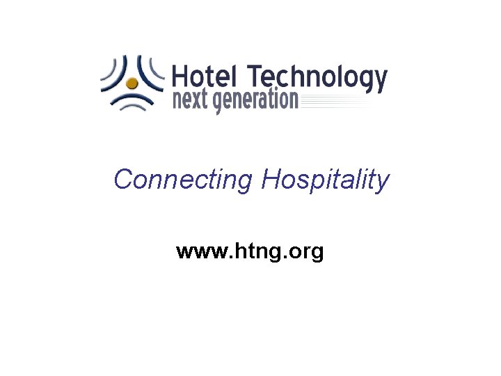 Connecting Hospitality www. htng. org 