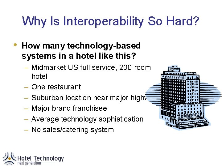Why Is Interoperability So Hard? • How many technology-based systems in a hotel like