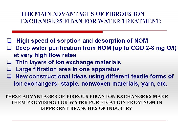 THE MAIN ADVANTAGES OF FIBROUS ION EXCHANGERS FIBAN FOR WATER TREATMENT: q High speed