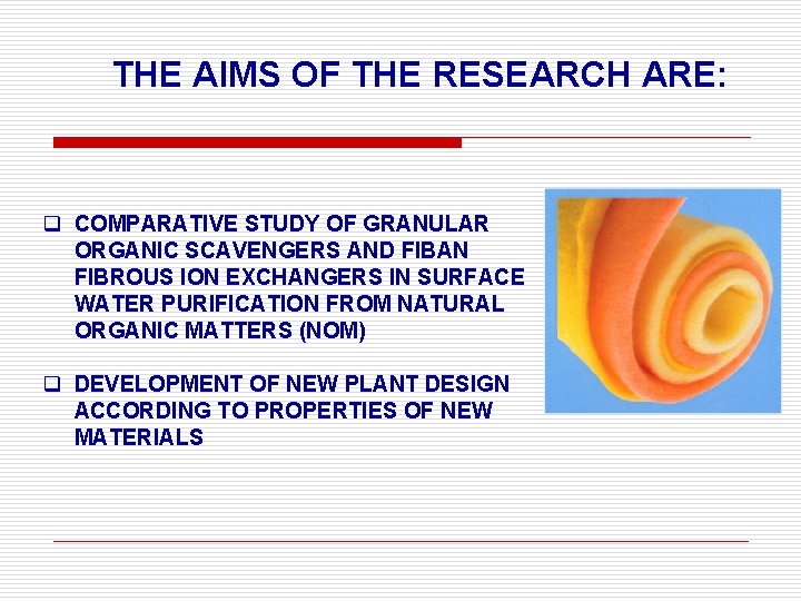 THE AIMS OF THЕ RESEARCH ARE: q COMPARATIVE STUDY OF GRANULAR ORGANIC SCAVENGERS AND