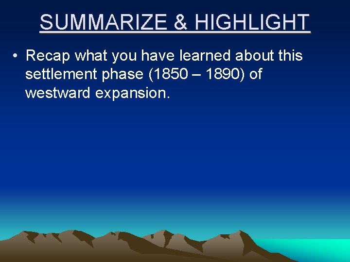 SUMMARIZE & HIGHLIGHT • Recap what you have learned about this settlement phase (1850