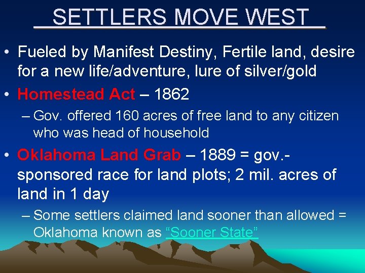 SETTLERS MOVE WEST • Fueled by Manifest Destiny, Fertile land, desire for a new