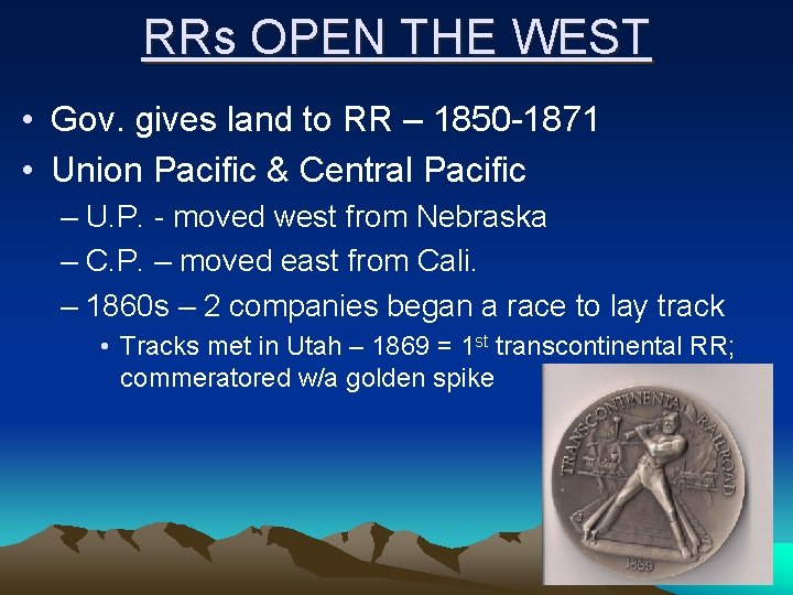 RRs OPEN THE WEST • Gov. gives land to RR – 1850 -1871 •