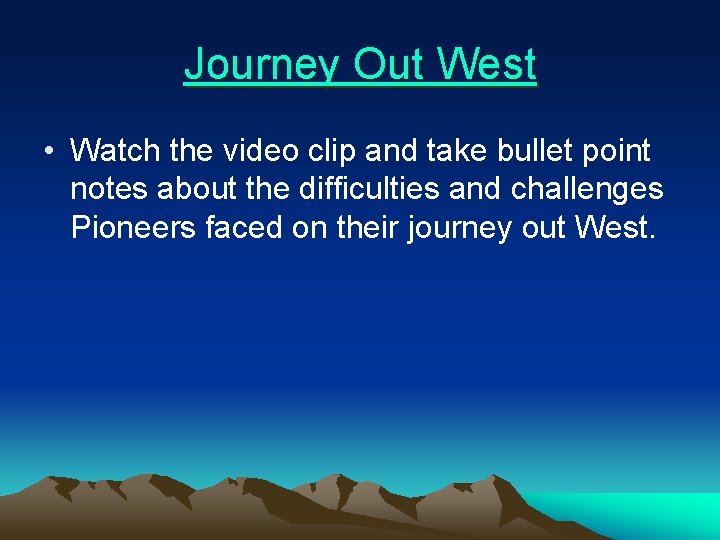 Journey Out West • Watch the video clip and take bullet point notes about