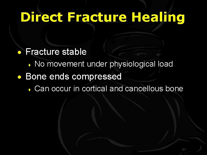 Direct Fracture Healing · Fracture stable ¨ No movement under physiological load · Bone