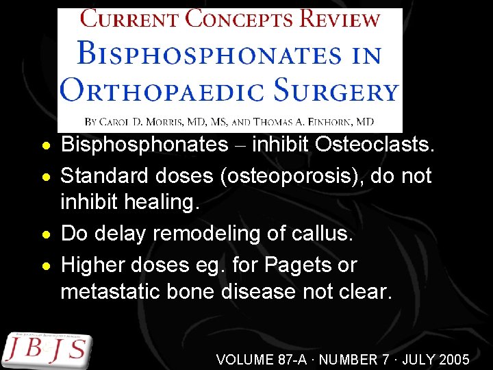 · Bisphonates – inhibit Osteoclasts. · Standard doses (osteoporosis), do not inhibit healing. ·