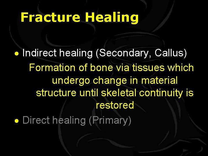 Fracture Healing · Indirect healing (Secondary, Callus) Formation of bone via tissues which undergo