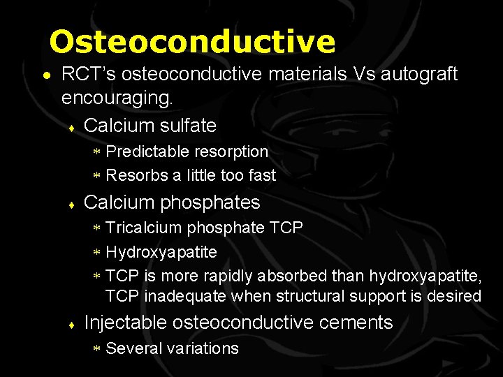 Osteoconductive · RCT’s osteoconductive materials Vs autograft encouraging. ¨ Calcium sulfate * Predictable resorption