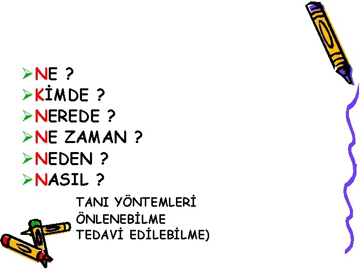 ØNE ? ØKİMDE ? ØNEREDE ? ØNE ZAMAN ? ØNEDEN ? ØNASIL ? TANI