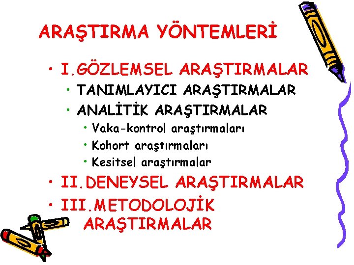 ARAŞTIRMA YÖNTEMLERİ • I. GÖZLEMSEL ARAŞTIRMALAR • TANIMLAYICI ARAŞTIRMALAR • ANALİTİK ARAŞTIRMALAR • Vaka-kontrol