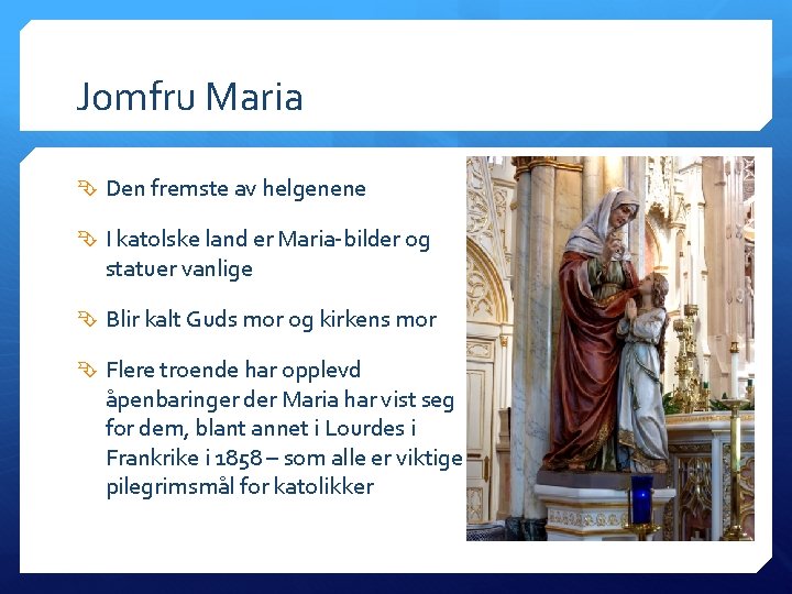 Jomfru Maria Den fremste av helgenene I katolske land er Maria-bilder og statuer vanlige