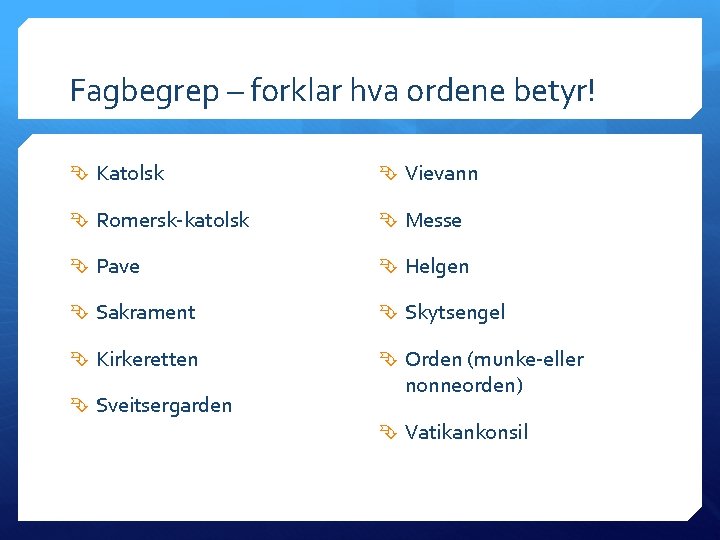 Fagbegrep – forklar hva ordene betyr! Katolsk Vievann Romersk-katolsk Messe Pave Helgen Sakrament Skytsengel