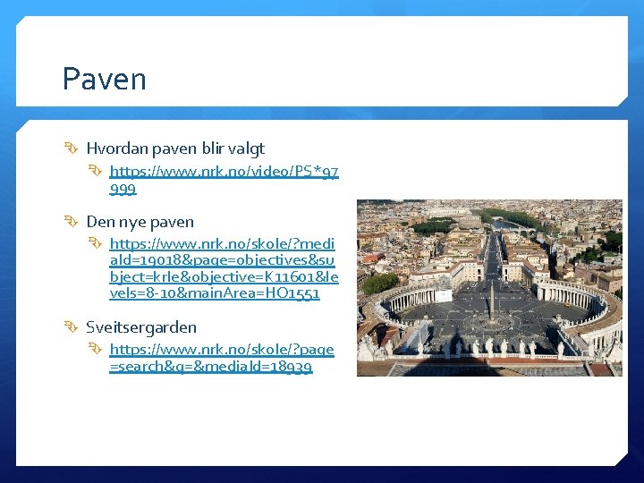 Paven Hvordan paven blir valgt https: //www. nrk. no/video/PS*97 999 Den nye paven https: