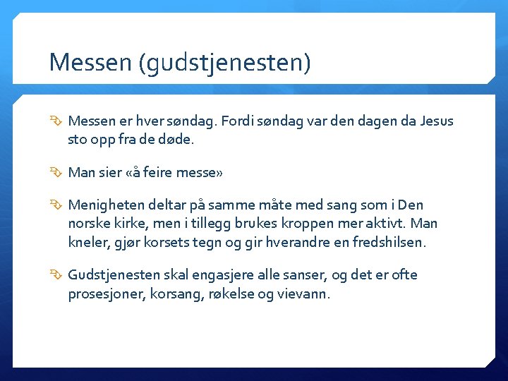 Messen (gudstjenesten) Messen er hver søndag. Fordi søndag var den dagen da Jesus sto