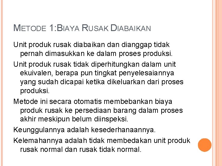 METODE 1: BIAYA RUSAK DIABAIKAN Unit produk rusak diabaikan dianggap tidak pernah dimasukkan ke