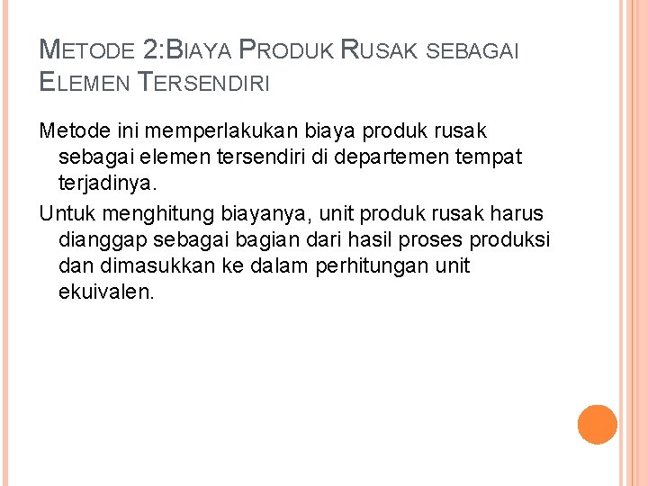 METODE 2: BIAYA PRODUK RUSAK SEBAGAI ELEMEN TERSENDIRI Metode ini memperlakukan biaya produk rusak