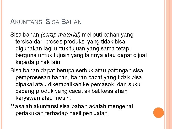 AKUNTANSI SISA BAHAN Sisa bahan (scrap material) meliputi bahan yang tersisa dari proses produksi