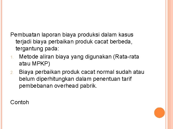 Pembuatan laporan biaya produksi dalam kasus terjadi biaya perbaikan produk cacat berbeda, tergantung pada: